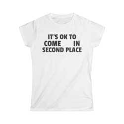 It's OK To Come In Second Place Women's T-Shirt (FRONT + BACK)