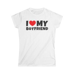I LOVE MY BOYFRIEND Women's T-Shirt