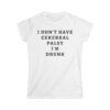 I DON’T HAVE CEREBRAL PALSY I’M DRUNK Women's T-Shirt