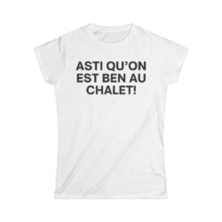 T-Shirt pour Femmes Asti Qu'on Est Ben Au Chalet