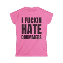 I FUCKIN HATE DRUMMERS (in black letters) Women's T-Shirt