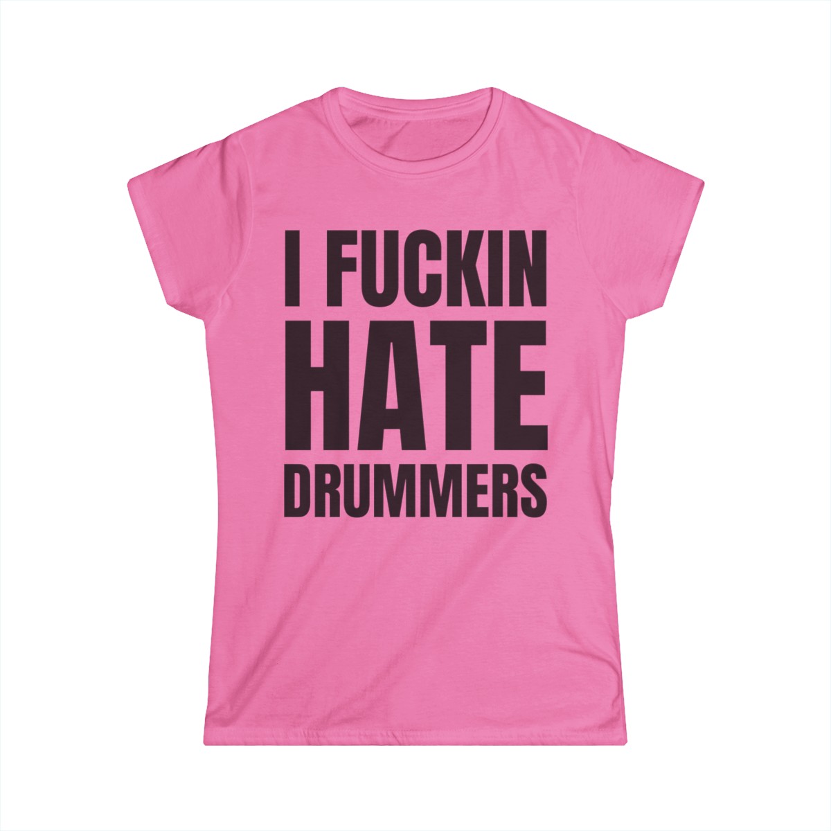 I FUCKIN HATE DRUMMERS (in black letters) Women's T-Shirt