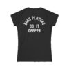 Bass Players Do It Deeper Women's T-Shirt (BACK)