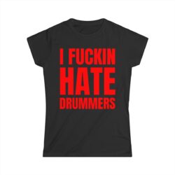 I Fuckin Hate Drummers (in red letters) Women's T-Shirt