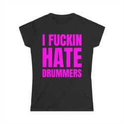 I Fuckin Hate Drummers (in pink letters) Women's T-Shirt