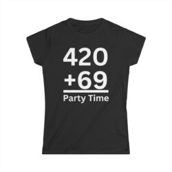 420 + 69 = Party Time Women's T-Shirt