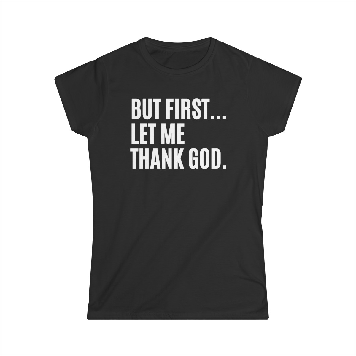 But First Let Me Thank God Women's T-Shirt