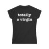 Totally A Virgin (in white letters) Women's T-Shirt