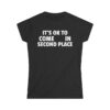 It's OK To Come In Second Place Women's T-Shirt (FRONT + BACK)