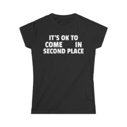 It's OK To Come In Second Place Women's T-Shirt (FRONT + BACK)