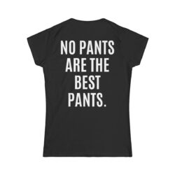 Alternative view of NO PANTS ARE THE BEST PANTS (in white letters) Women's T-Shirt (FRONT + BACK)