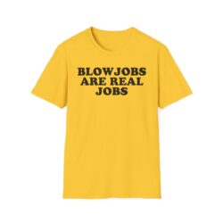 BLOWJOBS ARE REAL JOBS T-Shirt