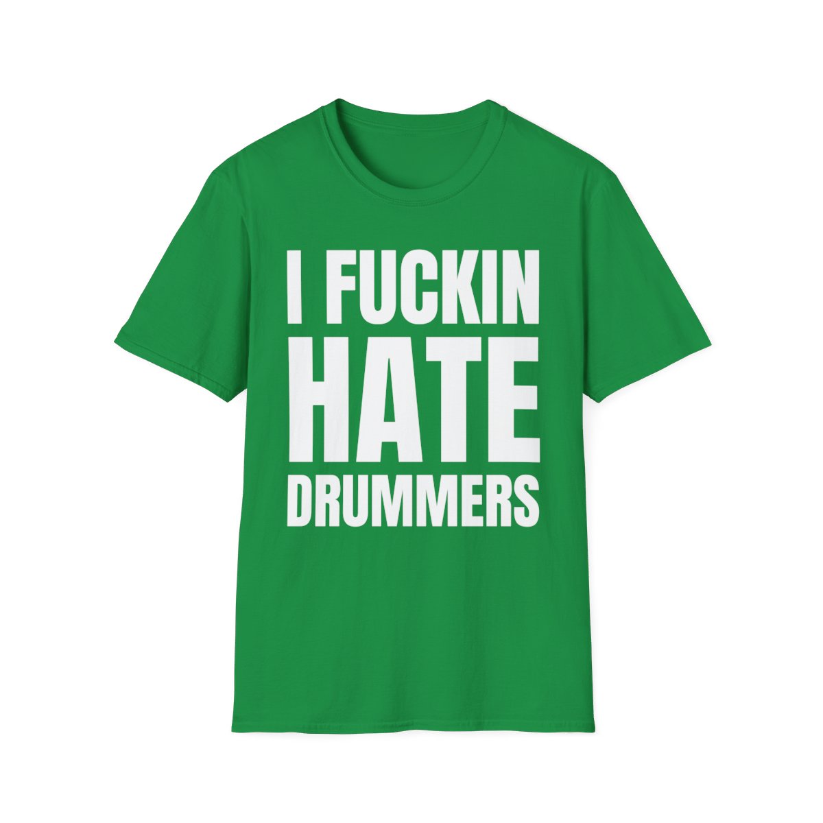 I FUCKIN HATE DRUMMERS T-Shirt - Image 6