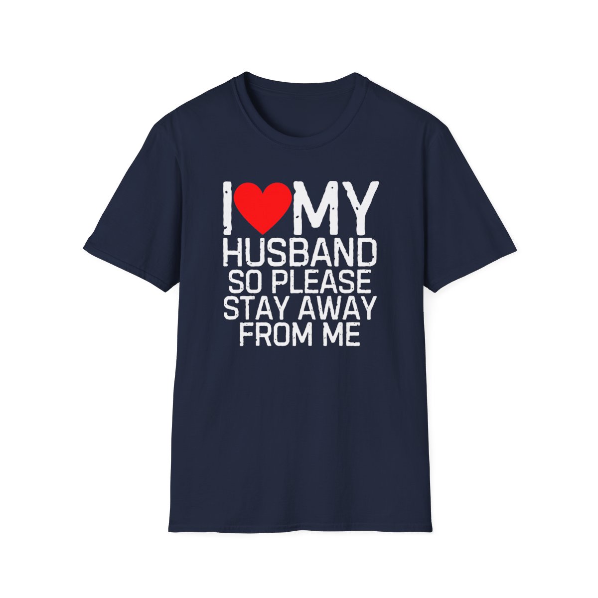 I Love My Husband So Please Stay Away From Me T-Shirt - Image 61