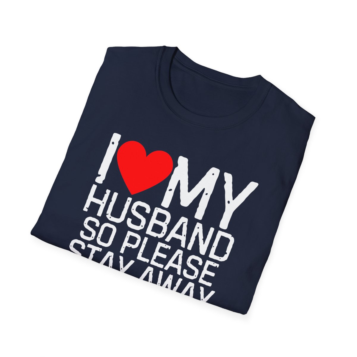 I Love My Husband So Please Stay Away From Me T-Shirt - Image 64