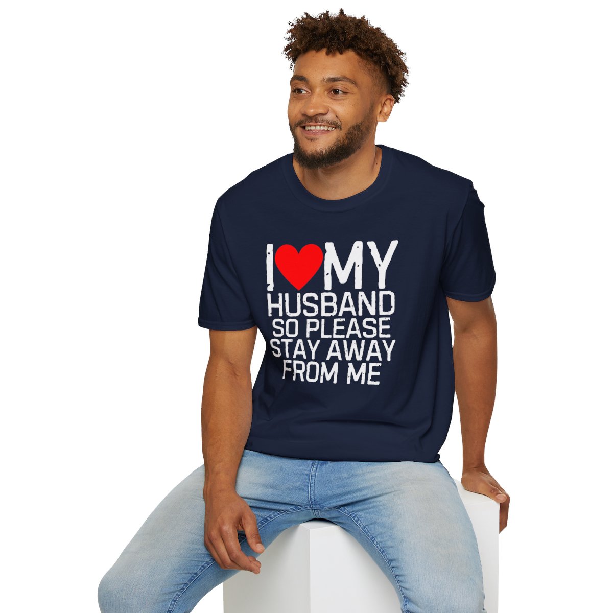I Love My Husband So Please Stay Away From Me T-Shirt - Image 72