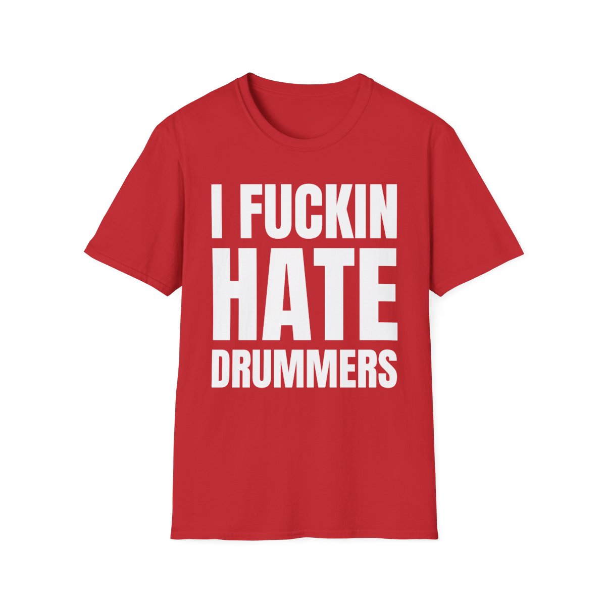 I FUCKIN HATE DRUMMERS T-Shirt - Image 9