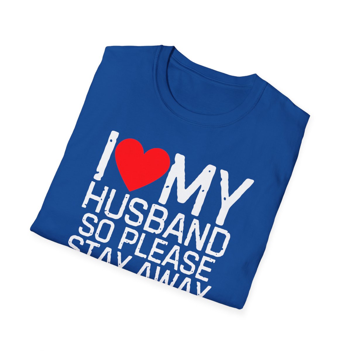 I Love My Husband So Please Stay Away From Me T-Shirt - Image 52