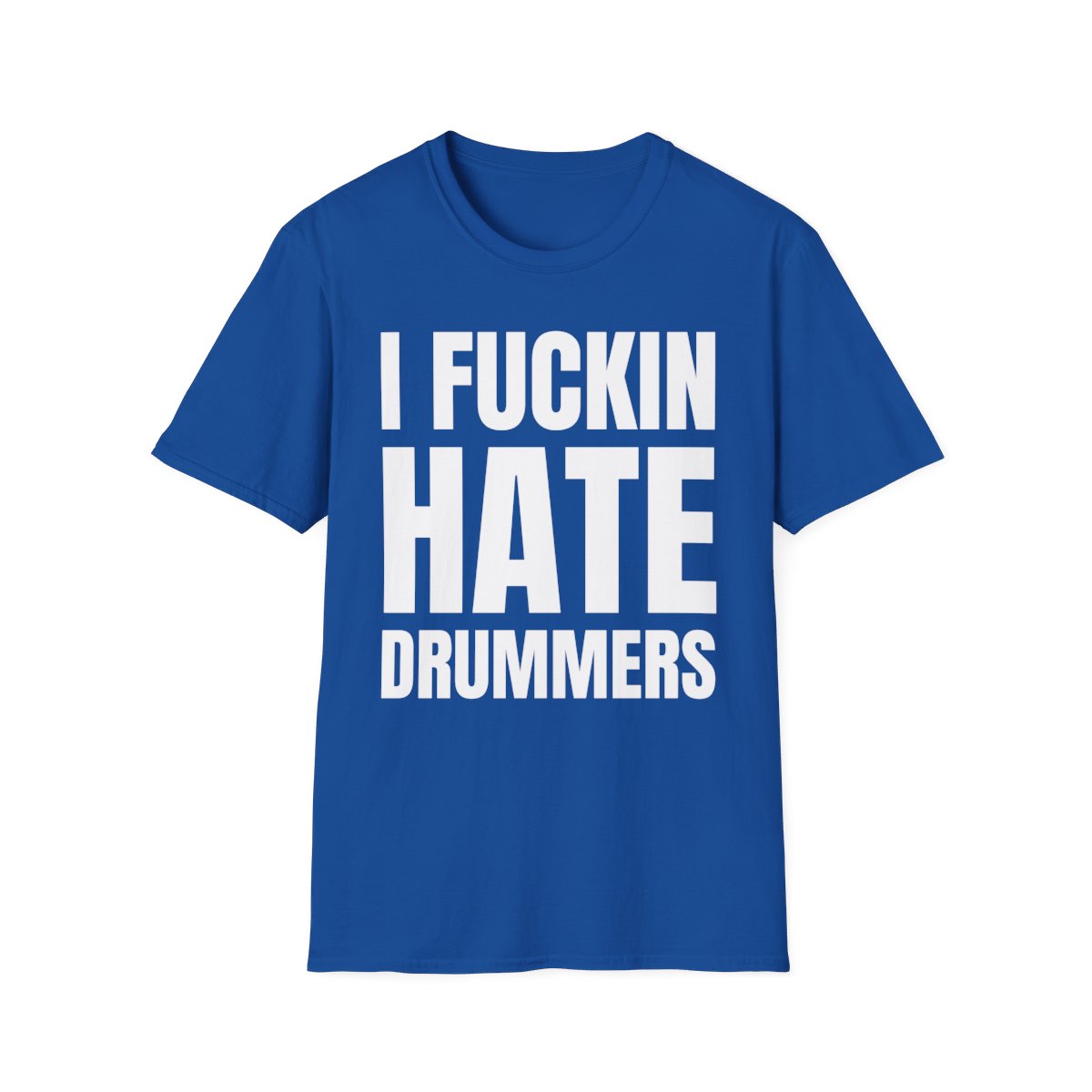 I FUCKIN HATE DRUMMERS T-Shirt - Image 8