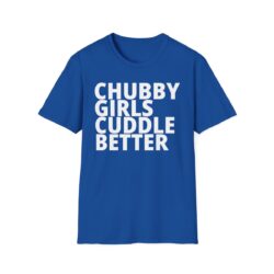 CHUBBY GIRLS CUDDLE BETTER T-Shirt