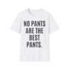 NO PANTS ARE THE BEST PANTS T-Shirt (FRONT + BACK)