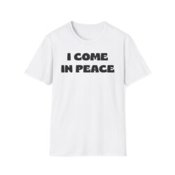 I Come In Peace (in black letters) T-Shirt