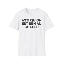 T-Shirt Asti Qu'on Est Ben Au Chalet