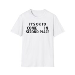 It's OK To Come In Second Place T-Shirt (FRONT + BACK)