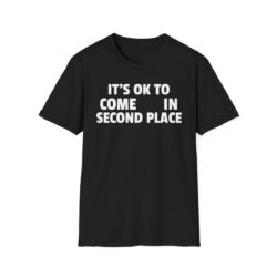 It's OK To Come In Second Place T-Shirt (FRONT + BACK)