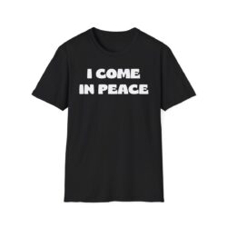 I Come In Peace T-Shirt