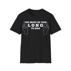 You Must Be This Long To Ride T-Shirt (White Design)