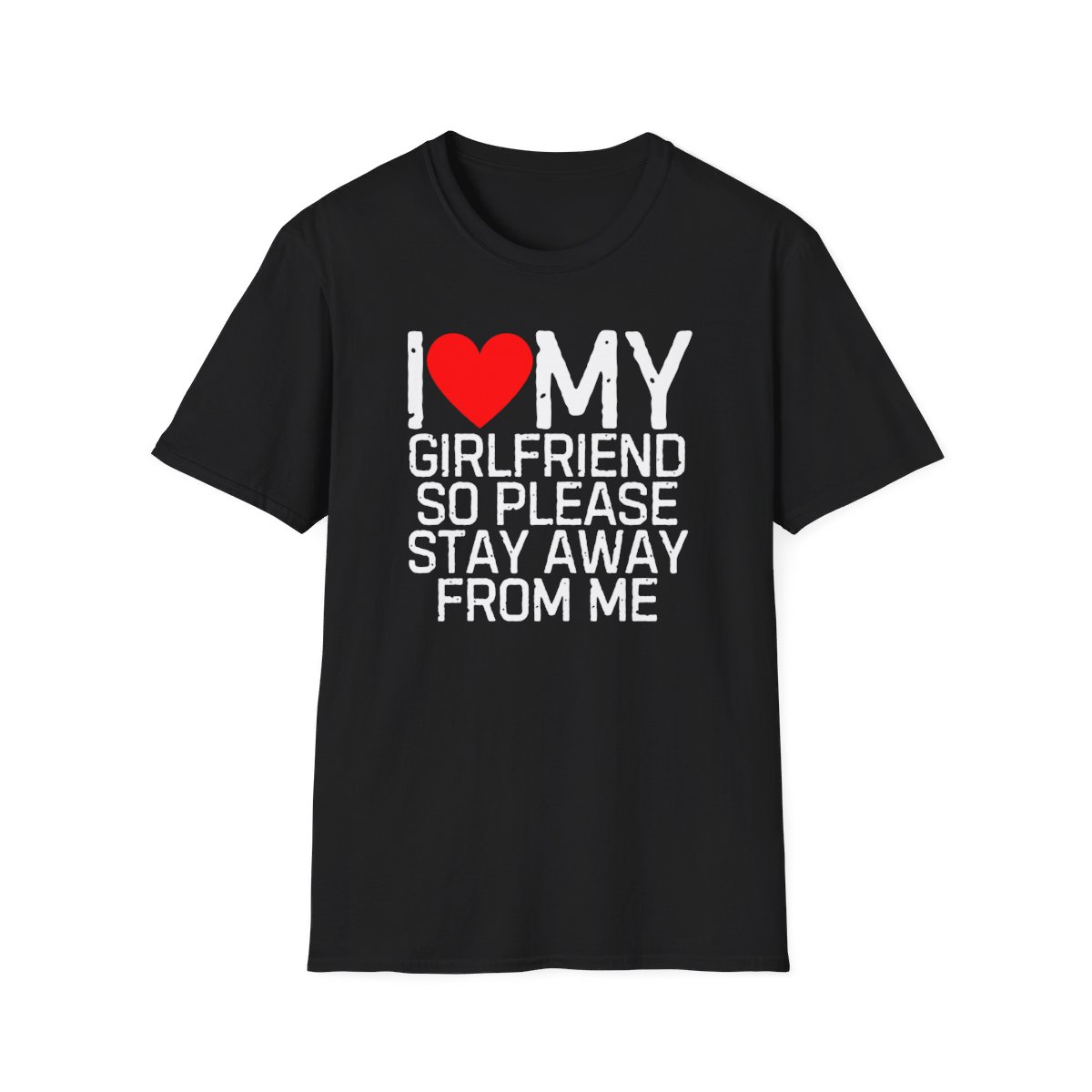 I Love My Girlfriend So Please Stay Away From Me T-Shirt