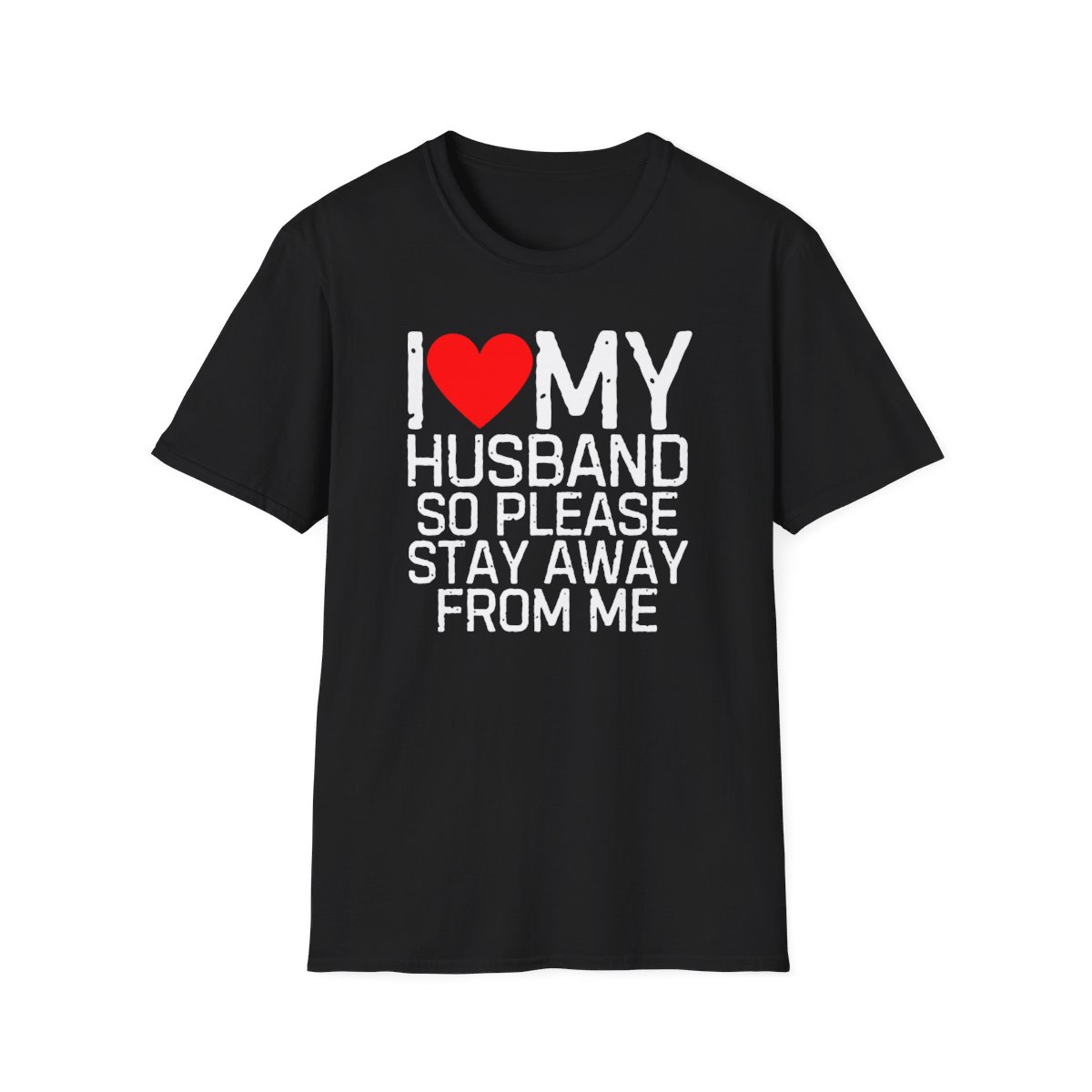 I Love My Husband So Please Stay Away From Me T-Shirt