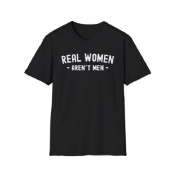 REAL WOMEN AREN'T MEN (in white letters) T-Shirt