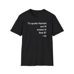 To quote Hamlet act III scene iii line 87 - no T-Shirt
