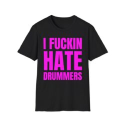I Fuckin Hate Drummers (in pink letters) T-Shirt