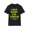 I HAVE MONEY FOR PORSCHE (But They Are All In Crypto) T-Shirt