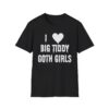 I Love Big Tiddy Goth Girls T-Shirt
