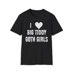 I Love Big Tiddy Goth Girls T-Shirt