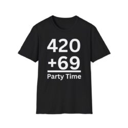420 + 69 = Party Time T-Shirt