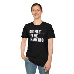 Alternative view of But First Let Me Thank God T-Shirt