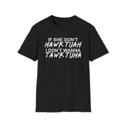 If She Donβt HAWK TUAH I Don't Wanna TAWK TUHA T-Shirt