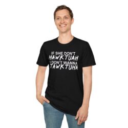 Alternative view of If She Donβt HAWK TUAH I Don't Wanna TAWK TUHA T-Shirt