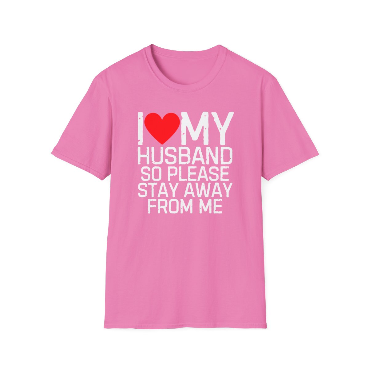 I Love My Husband So Please Stay Away From Me T-Shirt - Image 73