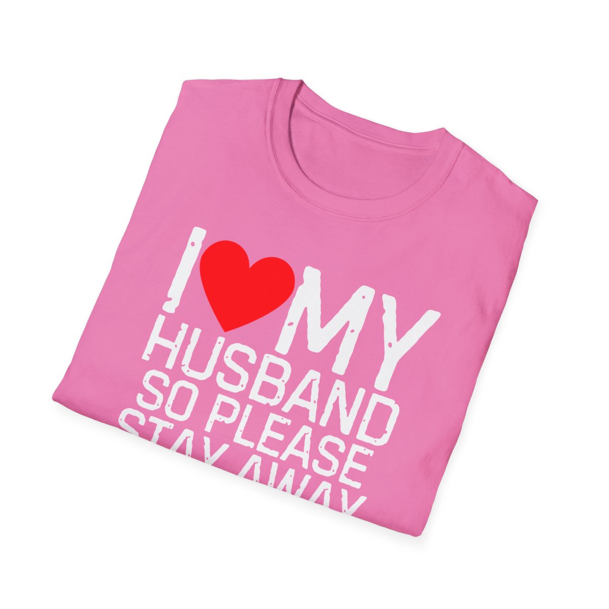 I Love My Husband So Please Stay Away From Me T-Shirt - Image 76