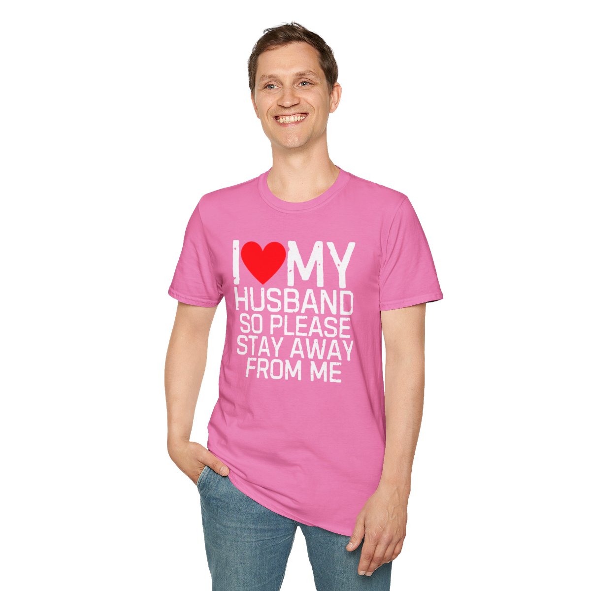 I Love My Husband So Please Stay Away From Me T-Shirt - Image 79