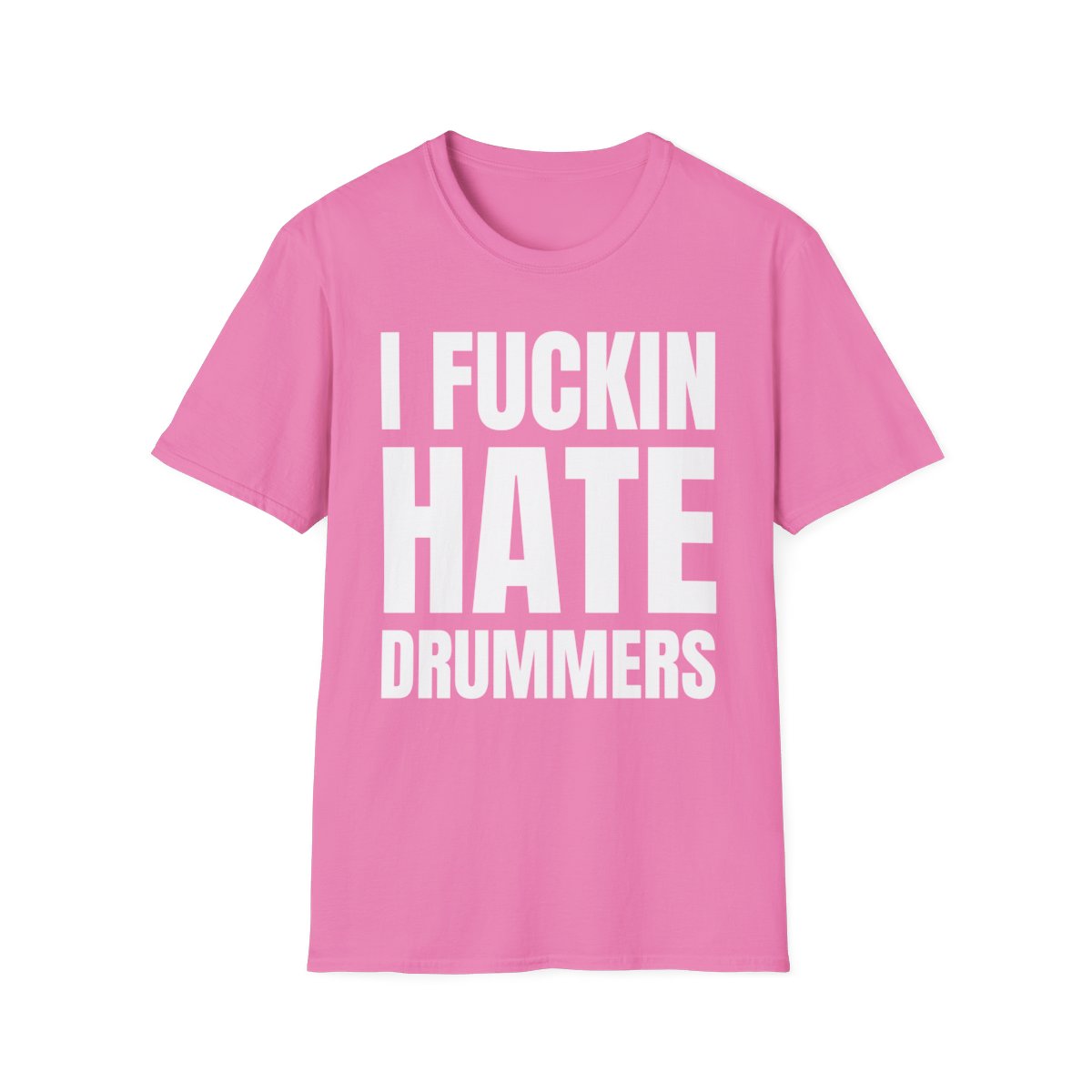 I FUCKIN HATE DRUMMERS T-Shirt - Image 10