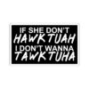 If She Don’t HAWK TUAH I Don't Wanna TAWK TUHA Sticker