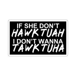 If She Donβt HAWK TUAH I Don't Wanna TAWK TUHA Sticker