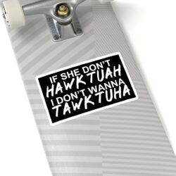 Alternative view of If She Donβt HAWK TUAH I Don't Wanna TAWK TUHA Sticker